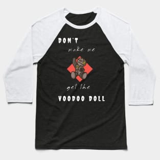 Don't make me get the Voodoo Doll Baseball T-Shirt